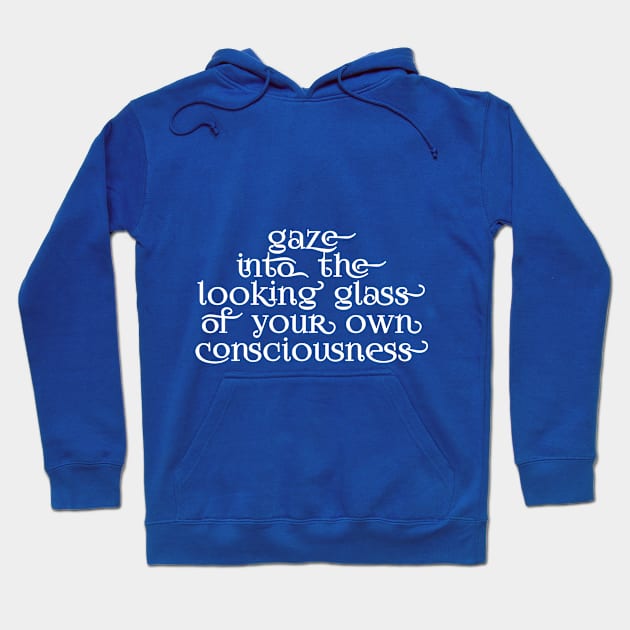 Gaze into the looking glass of your own consciousness Hoodie by Immaculate Inception